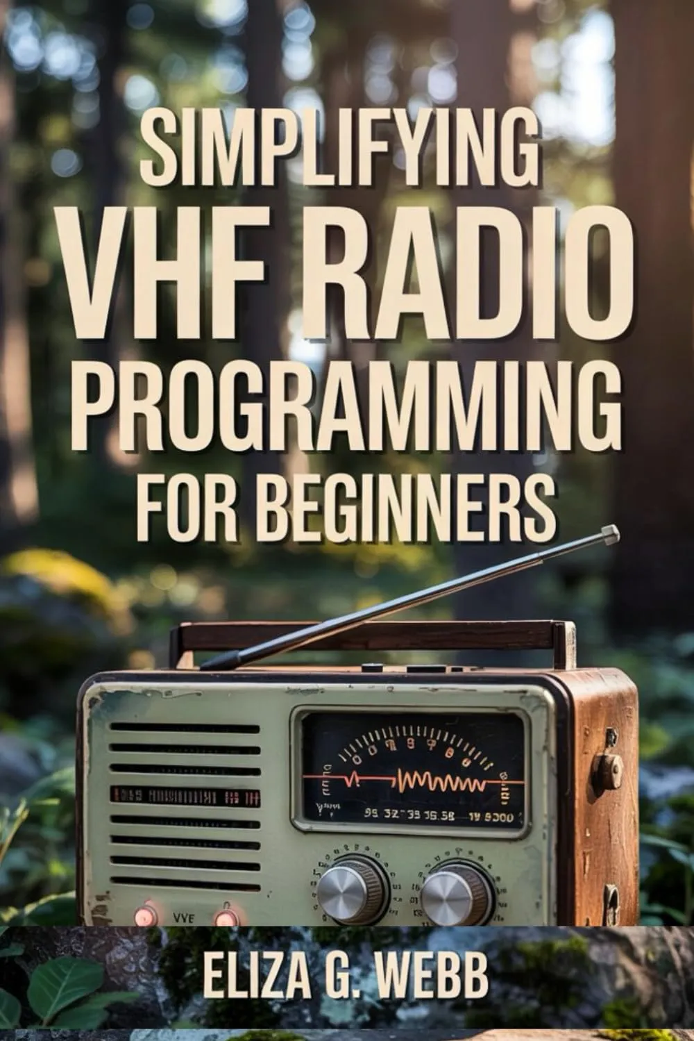 Simplifying VHF Radio Programming For Beginners: A Beginners Guide to Programming Very High Frequency Radios for Hiking, Boating, and Emergencies (VHF Radio Mastery) Paperback  Large Print, May 4, 2025